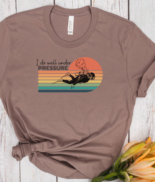 I Do Well Under Pressure Cute Scuba Tshirt, Cute Scuba Tee, Scuba gift