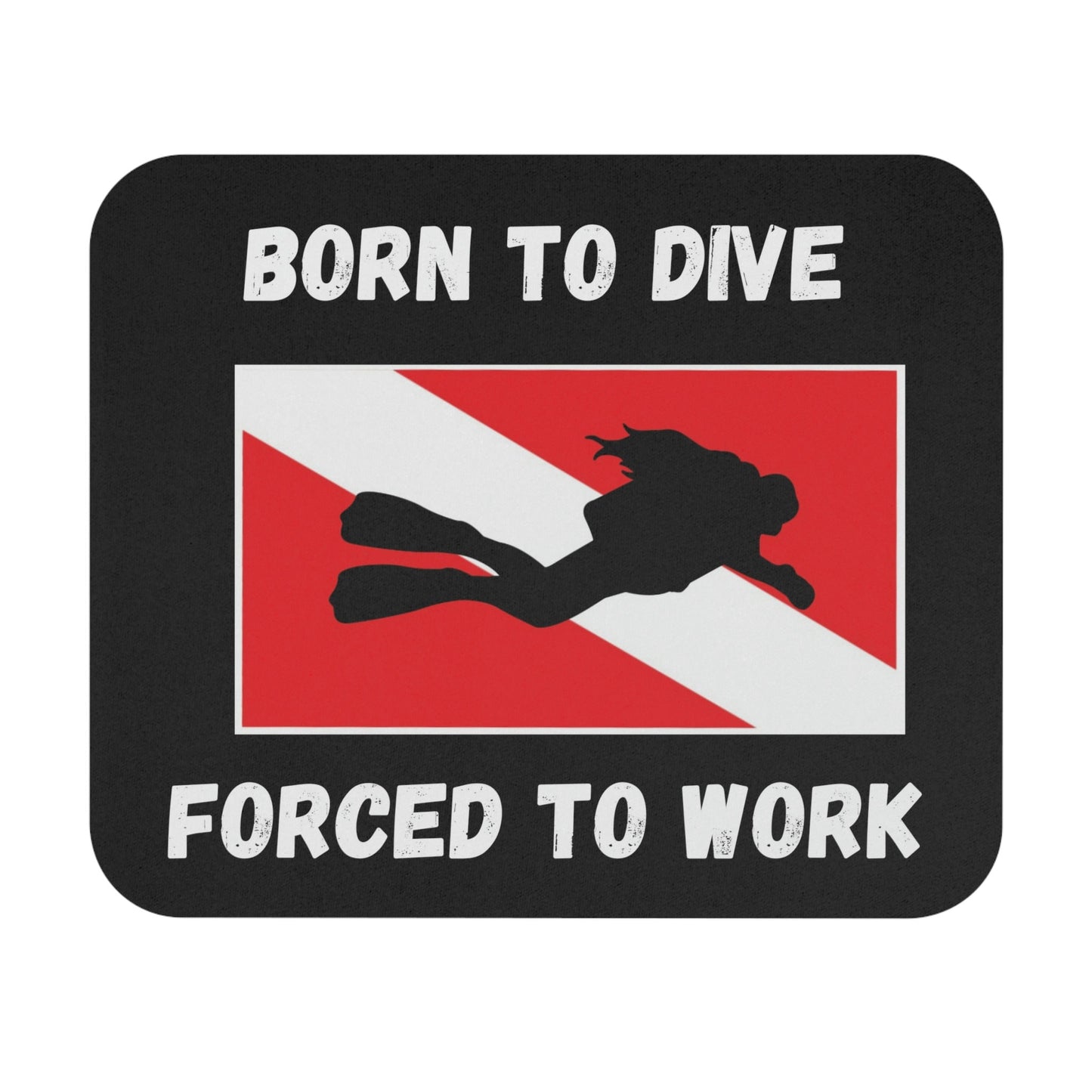 Born to Dive, Forced to Work: Scuba Mouse Pad Gift for Diver, Gift for mom, Scuba Gift