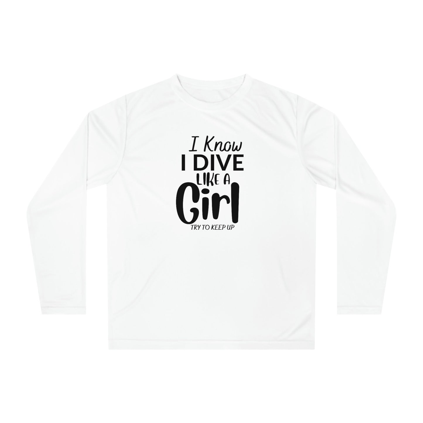 I Know I Dive Like A Girl- Try to Keep Up -Woman Scuba Diving Rash Guard