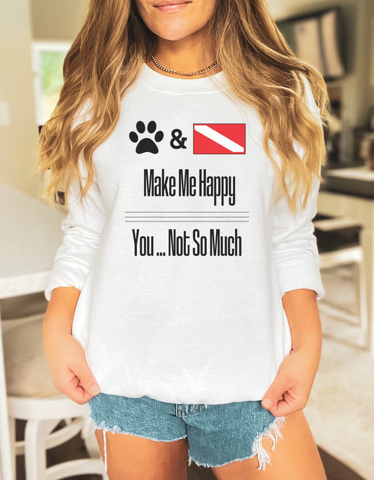 Dogs and Scuba Diving Make Me Happy... You Not so Much Crewneck Sweatshirt
