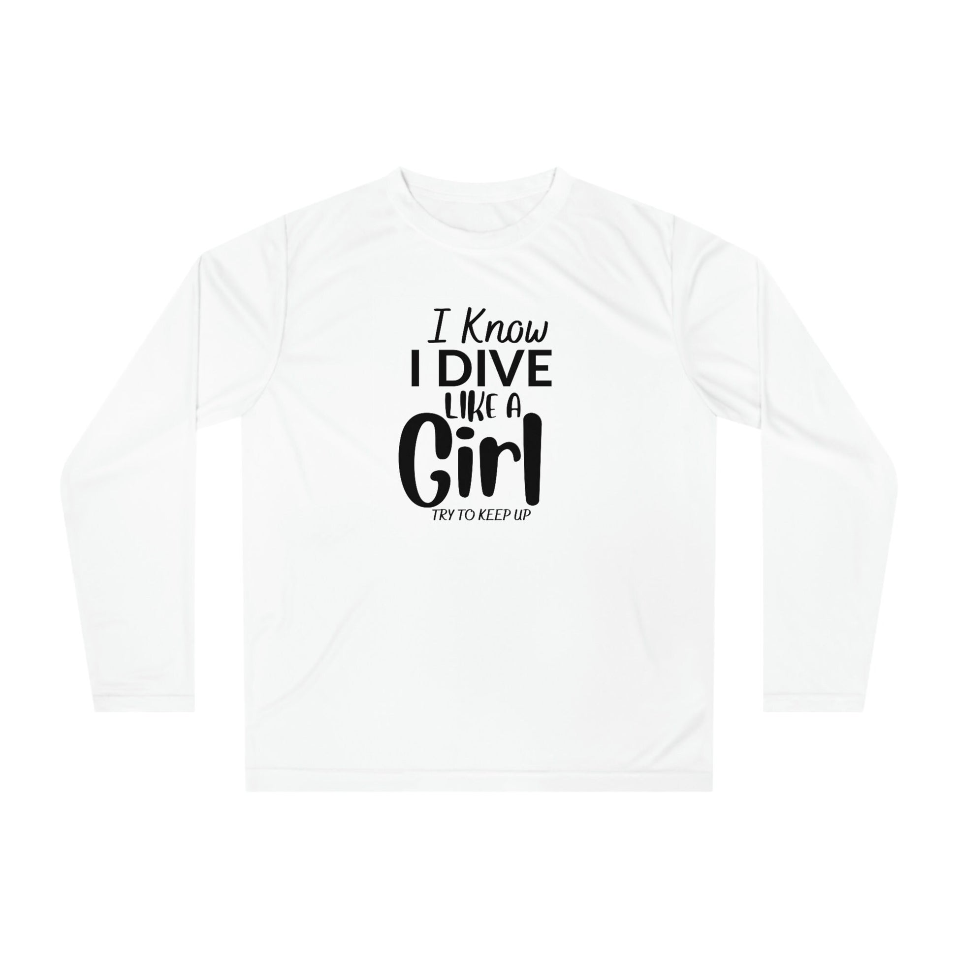 I Know I Dive Like A Girl- Try to Keep Up -Woman Scuba Diving Rash Guard