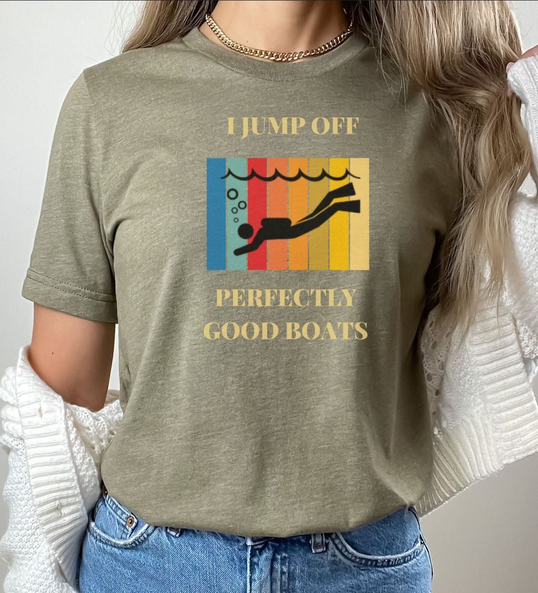 I Jump off Perfectly Good Boats- Cute Scuba Tshirt