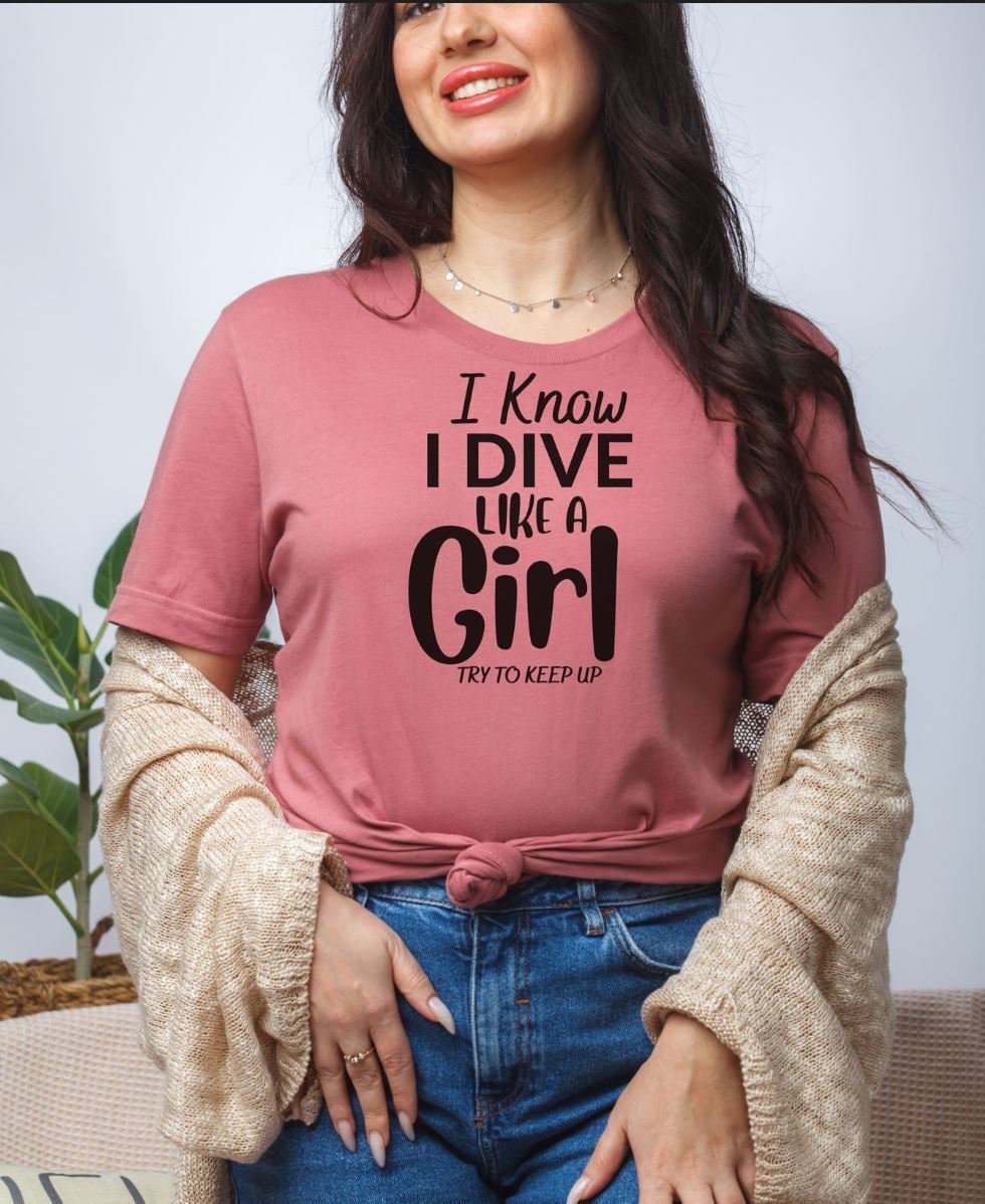 Products Scuba Tshirt for Woman Diver- I Know I Dive Like A Girl, Try to Keep Up